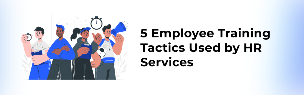 5 Employee Training Tactics Used by HR Services