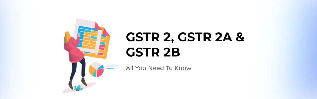 All you need to know about GSTR 2, GSTR 2A & GSTR 2B