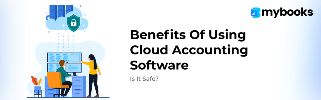 Benefits of Using Cloud Accounting Software | Is it Safe?