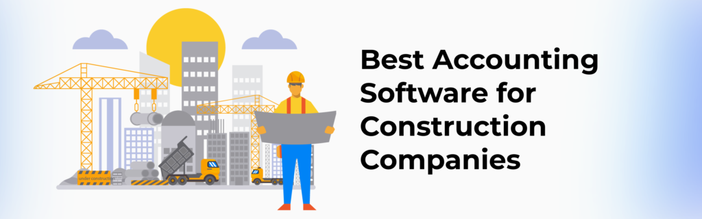7 Best Accounting Software for Construction Companies | 2022 Update