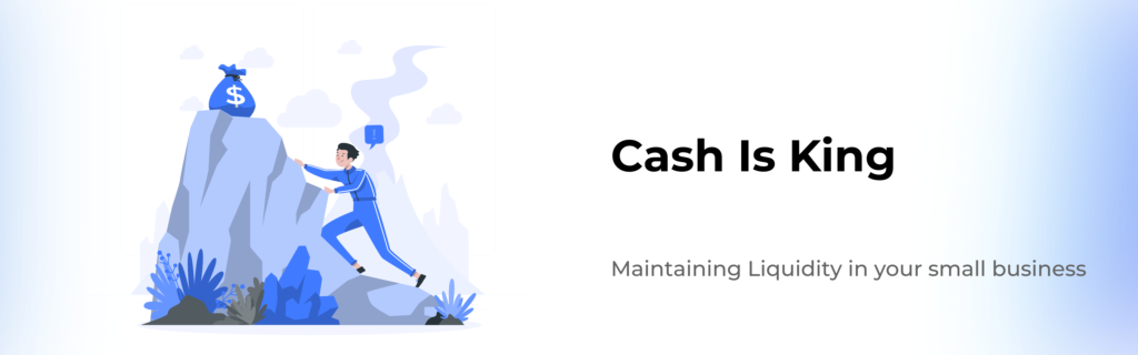 Cash is King: Maintaining Liquidity in your Small Business