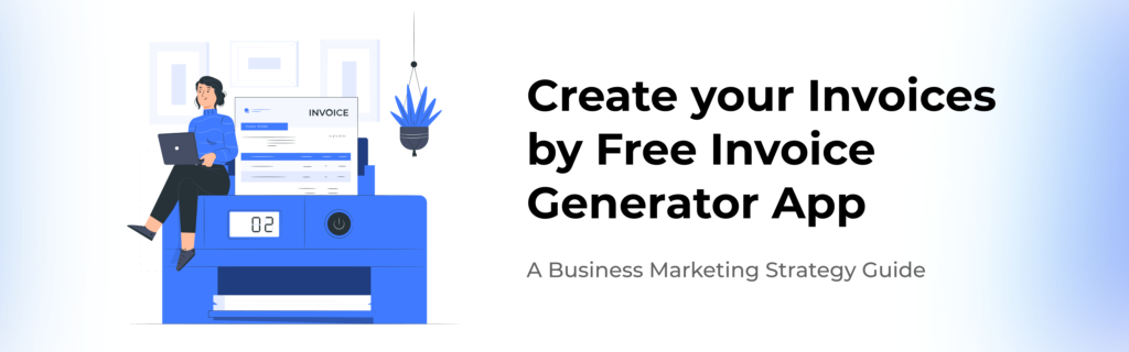 Create your Invoices by Free Invoice Generator App