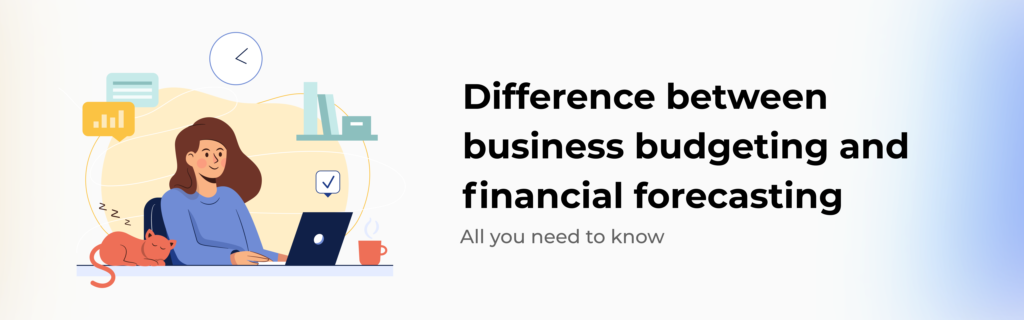 Difference between business budgeting and financial forecasting