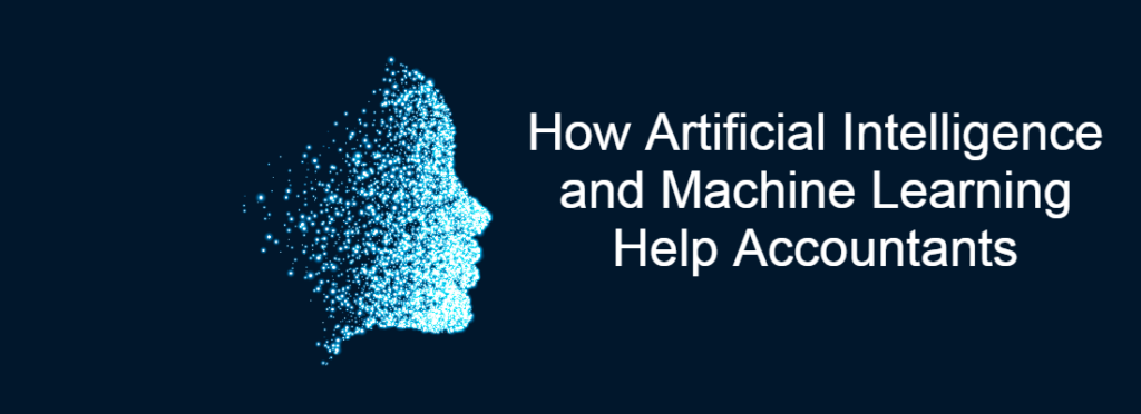 How Artificial Intelligence and Machine Learning Help Accountants