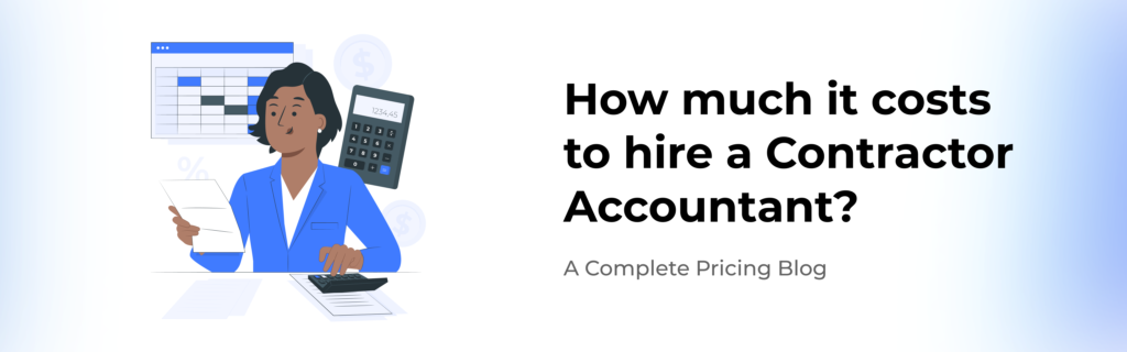 How much it costs to hire a Contractor Accountant? | A Complete Pricing Blog