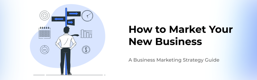 How to Market Your New Business | Marketing Strategy Guide