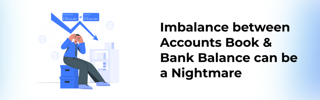 Imbalance between accounting books and bank balance can be a nightmare