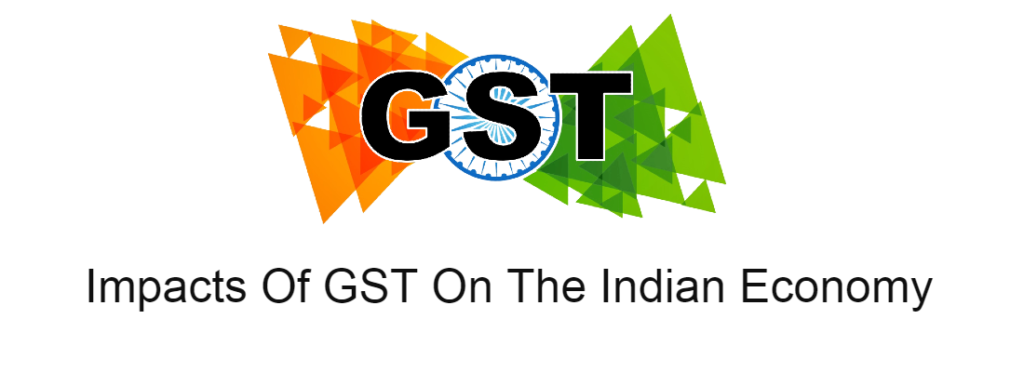 Impacts Of GST On The Indian Economy