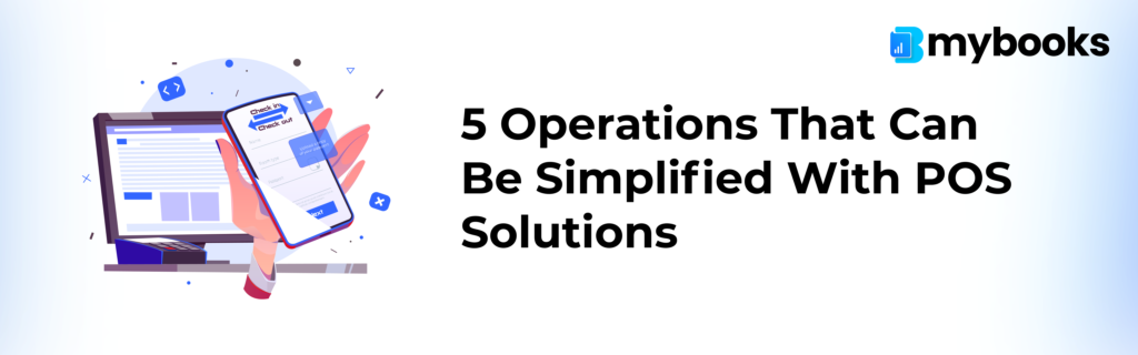 5 Operations Which Can Be Easily Simplified With POS Solutions