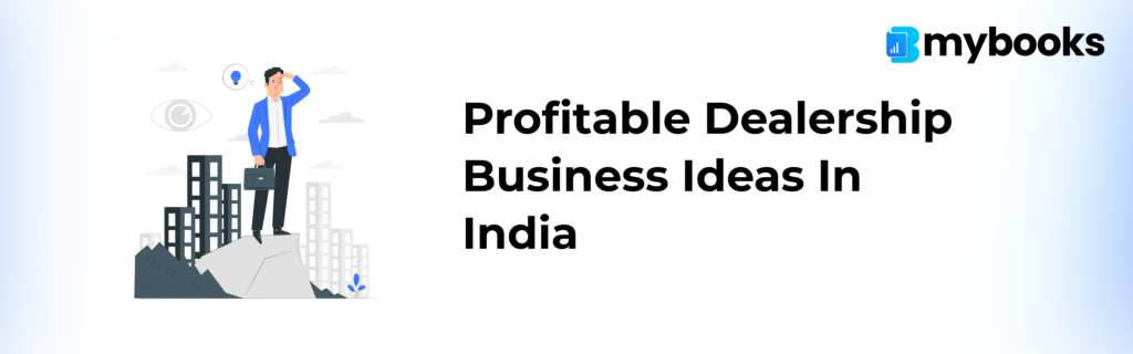 Profitable Dealership Business Ideas in India