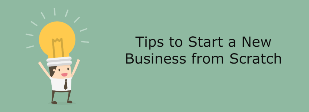 Tips to Start a New Business from Scratch