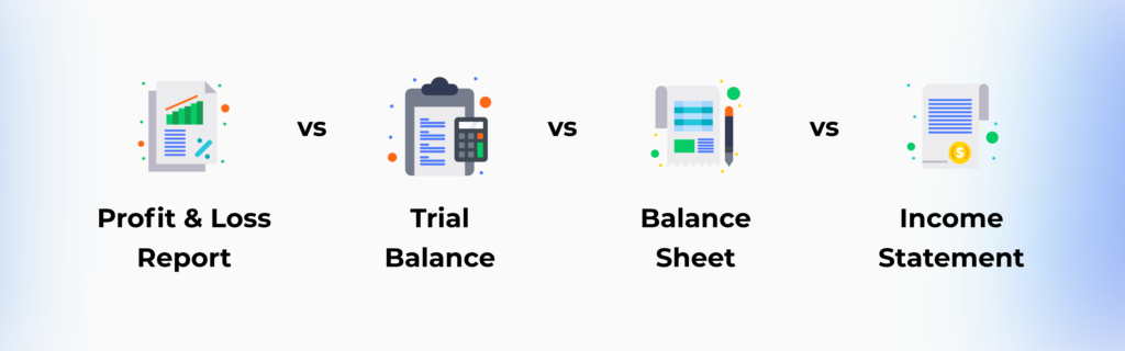 Trial balance Vs. Balance sheet Vs. P&L Vs. Income statement
