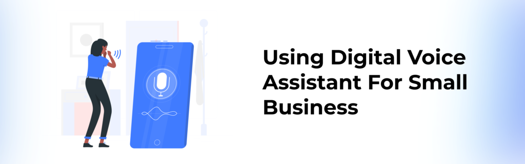 Using Digital/Voice Assistants for Small Business