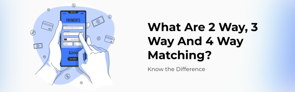 What are 2-way, 3-way and 4-way matching in Account Payable?
