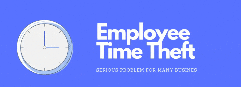What’s your Employee Doing with your Time: How to Prevent Time Theft