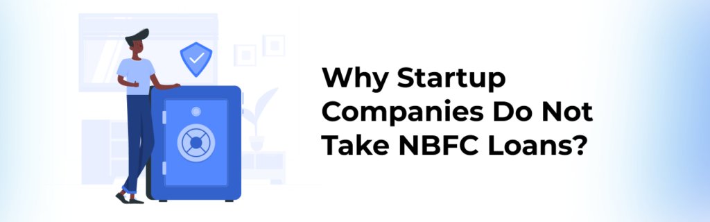 Why Should a Startup or Small Business not Take a Loan from NBFCs?