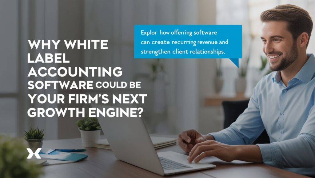 Why White Label Accounting Software Could Be Your Firm’s Next Growth Engine” – Explore how offering branded software can create recurring revenue and strengthen client relationships.
